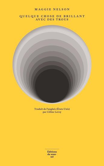 Couverture du livre « Quelque chose de brillant avec des trous » de Maggie Nelson aux éditions Editions Du Sous Sol