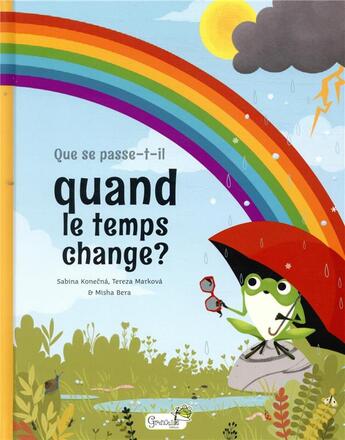 Couverture du livre « Que se passe-t-il quand le temps change ? » de Tereza Markova et Misha Bera et Sabina Koneca aux éditions Grenouille