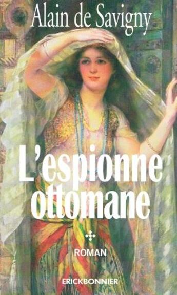 Couverture du livre « L'espionne ottomane » de Alain De Savigny aux éditions Erick Bonnier