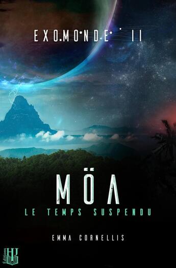 Couverture du livre « Exomonde - Livre II : Moa, le temps suspendu » de Emma Cornellis aux éditions Helene Jacob