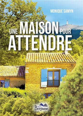 Couverture du livre « Une maison pour attendre » de Samyn Monique aux éditions Bergame