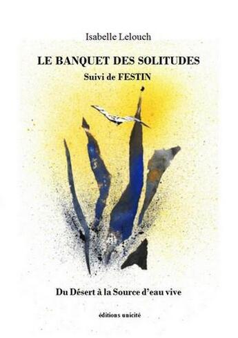 Couverture du livre « Le banquet des solitudes ; festin » de Isabelle Lelouch aux éditions Unicite