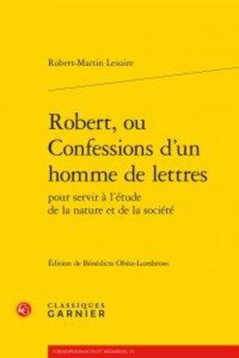 Couverture du livre « Robert, ou confessions d'un homme de lettres pour servir à l'étude de la nature et de la société » de Robert-Martin Lesuire aux éditions Classiques Garnier