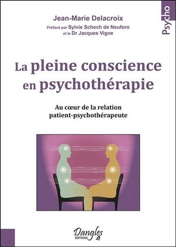 Couverture du livre « La pleine conscience en psychothérapie ; au coeur de la relation patient-psychothérapeute » de Jean-Marie Delacroix aux éditions Dangles