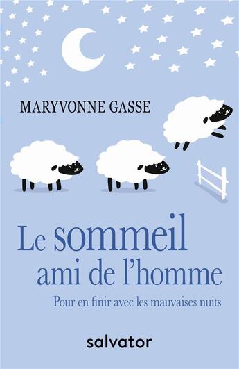 Couverture du livre « Le sommeil, ami de l'homme ; pour en finir avec les mauvaises nuits » de Maryvonne Gasse aux éditions Salvator