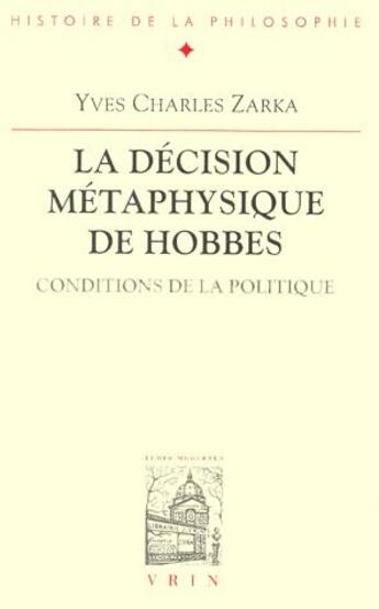 Couverture du livre « La décision métaphysique de Hobbes ; conditions de la politique » de Yves-Charles Zarka aux éditions Vrin