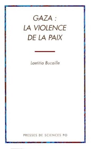 Couverture du livre « Gaza : la violence de la paix » de Laetitia Bucaille aux éditions Presses De Sciences Po