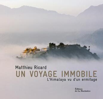 Couverture du livre « Un voyage immobile ; l'Himalaya vu d'un ermitage » de Matthieu Ricard aux éditions La Martiniere