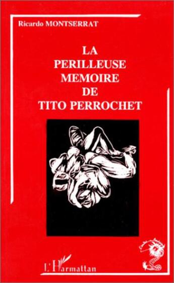 Couverture du livre « La périlleuse mémoire de tito perrochet » de Ricardo Montserrat aux éditions L'harmattan