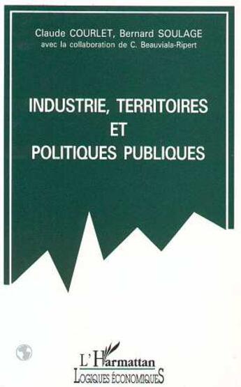Couverture du livre « Industrie, territoires et politiques publiques » de Claude Courlet aux éditions L'harmattan