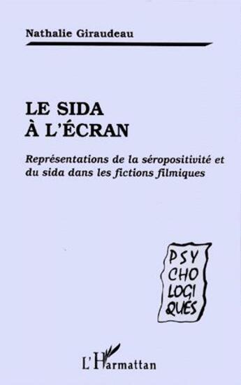 Couverture du livre « Le Sida à l'ecran ; représentations de la séropositivité et du Sida dans les fictions filmiques » de Nathalie Giraudeau aux éditions L'harmattan