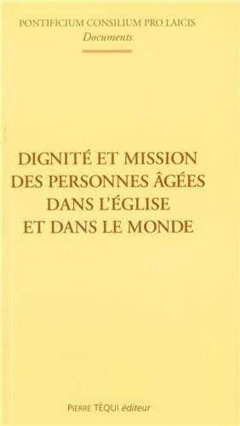 Couverture du livre « Dignité et mission des personnes âgées dans l'Eglise et dans le monde » de Conseil Pontifical aux éditions Tequi