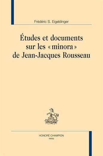 Couverture du livre « Études et documents sur les minora de Jean-Jacques rousseau » de Frederic Eigeldinger aux éditions Honore Champion