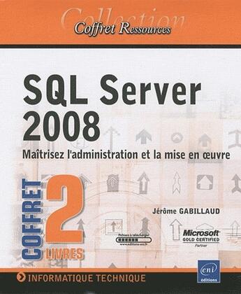 Couverture du livre « SQL server 2008 ; maitrisez l'administration et la mise en oeuvre » de Jerome Gabillaud aux éditions Eni