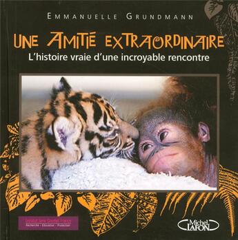 Couverture du livre « Une amitié extraordinaire ; l'histoire vraie d'une incroyable rencontre » de Emmanuelle Grundmann aux éditions Michel Lafon