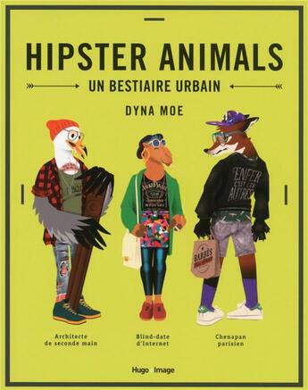 Couverture du livre « Hipster animals ; un bestiaire urbain » de Dyna Moe aux éditions Hugo Image