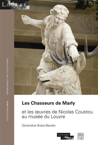 Couverture du livre « Les chasseurs de Marly et les oeuvres de Nicolas Coustou au musée du Louvre » de Genevieve Bresc-Bautier aux éditions Somogy