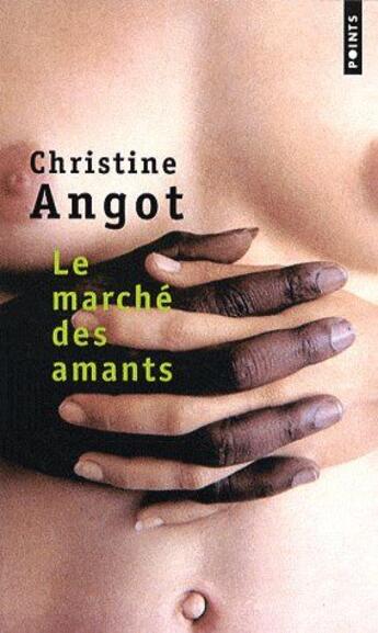 Couverture du livre « Le marché des amants » de Christine Angot aux éditions Points