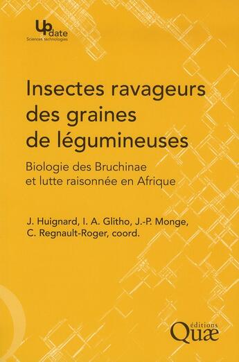 Couverture du livre « Insectes ravageurs des graines de légumineuses » de Jacques Huignard et Isabelle Glitho et Jean-Paul Monge et Catherine Regnault-Roger aux éditions Quae