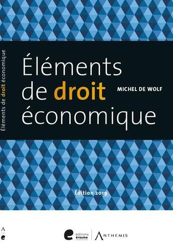 Couverture du livre « Éléments de droit économique (édition 2019) » de Michel De Wolf aux éditions Anthemis