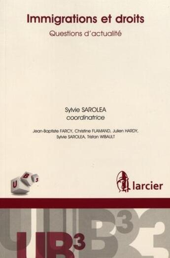 Couverture du livre « Immigrations et droits ; questions d'actualité » de Sylvie Sarolea et Jean-Baptiste Farcy et Julien Hardy aux éditions Larcier