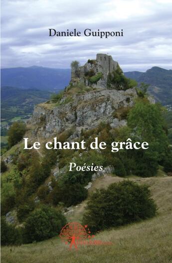 Couverture du livre « Le chant de grâce » de Daniele Guipponi aux éditions Edilivre