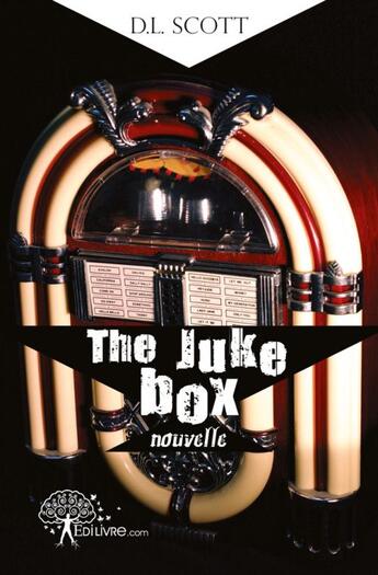 Couverture du livre « The juke box » de D.L. Scott aux éditions Edilivre