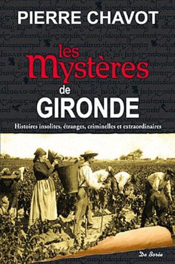 Couverture du livre « Gironde mystères » de Pierre Chavot aux éditions De Boree