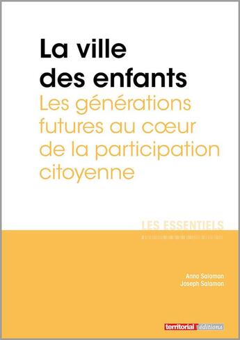 Couverture du livre « La ville des enfants ; les générations futures au coeur de la participation citoyenne » de Joseph Salamon et Anna Salamon aux éditions Territorial