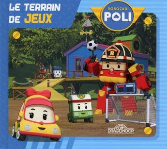 Couverture du livre « Robocar Poli ; le terrain de jeux » de  aux éditions Les Livres Du Dragon D'or