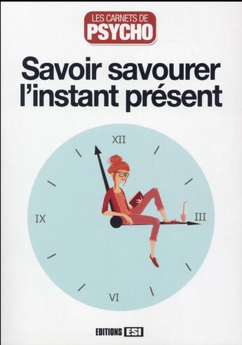 Couverture du livre « Savoir savourer l'instant présent » de Myriam Jezequel aux éditions Editions Esi