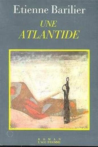 Couverture du livre « Une Atlantide » de Etienne Barilier aux éditions L'age D'homme