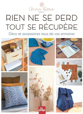 Couverture du livre « Rien ne se perd, tout se récupère : déco et accessoires issus de vos armoires » de Anna Rose Patterns aux éditions La Plage