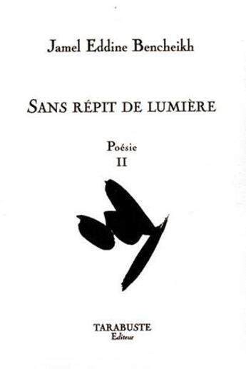 Couverture du livre « Poesie ii - jamel eddine bencheikh - sans repit de lumiere » de Bencheikh J E. aux éditions Tarabuste