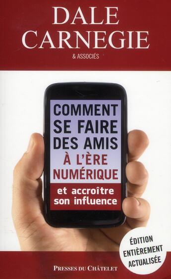 Couverture du livre « Comment se faire des amis à l'ère du numérique et accroître son influence » de Dale Carnegie aux éditions Presses Du Chatelet