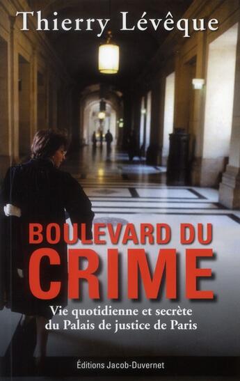 Couverture du livre « Boulevard du crime ; vie quotidienne et sécrete du Palais de Justice de Paris » de Thierry Leveque aux éditions Jacob-duvernet