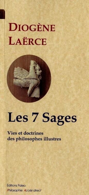 Couverture du livre « Vies et doctrines de philosophes illustres Tome 1 ; les 7 sages » de Diogene Laerce aux éditions Paleo