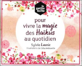 Couverture du livre « La petite boîte pour vivre la magie des haïkus au quotidien » de Sylvie Lavoie aux éditions Contre-dires