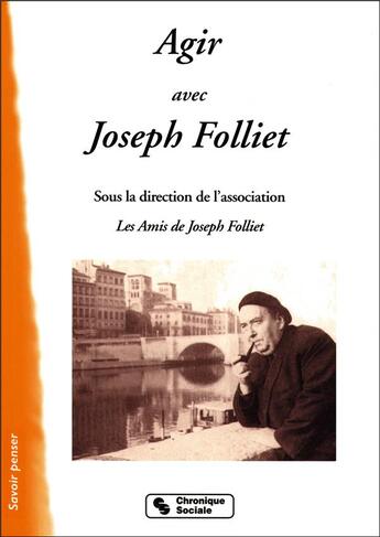 Couverture du livre « Agir avec joseph folliet » de Amis De Joseph Folli aux éditions Chronique Sociale