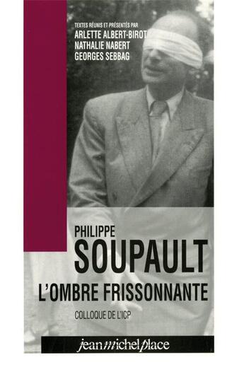 Couverture du livre « Philippe Soupault ; l'ombre frissonnante ; colloques de l'ICP » de Nathalie Nabert et Arlette Albert-Birot et Georges Sebbag aux éditions Nouvelles Editions Place