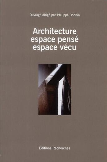 Couverture du livre « Architecture, espace pensé, espace vécu » de Philippe Bonnin aux éditions Recherches