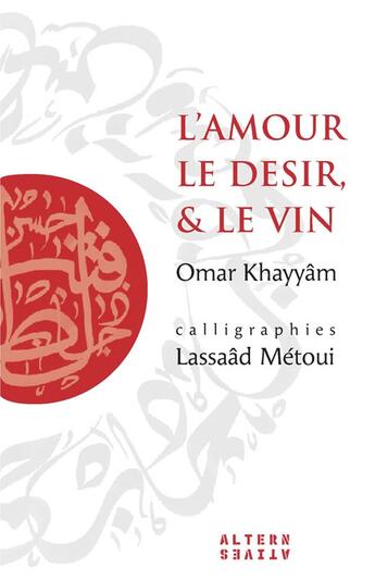 Couverture du livre « L'amour, le désir et le vin » de Metoui/Khayyam aux éditions Alternatives