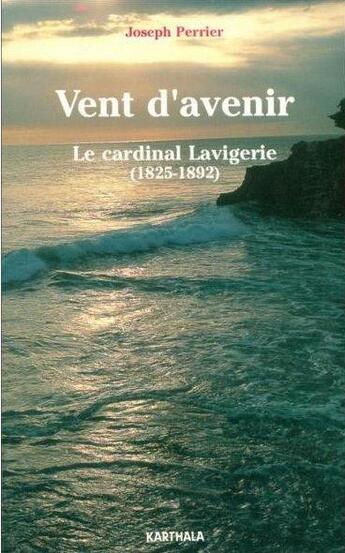 Couverture du livre « Vent d'avenir. le cardinal lavigerie (1825-1892) » de Joseph Perrier aux éditions Karthala