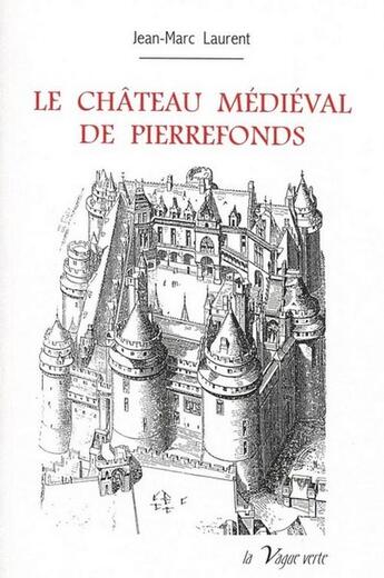 Couverture du livre « Le château médiéval de Pierrefonds » de Jean-Marc Laurent aux éditions La Vague Verte