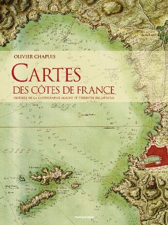 Couverture du livre « Cartes des côtes de France : Histoire et cartographie marine et terrestre du littoral » de Olivier Chapuis aux éditions Glenat