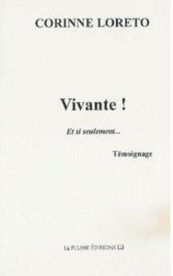 Couverture du livre « Vivante et si seulement » de Corinne Loreto aux éditions La Plume