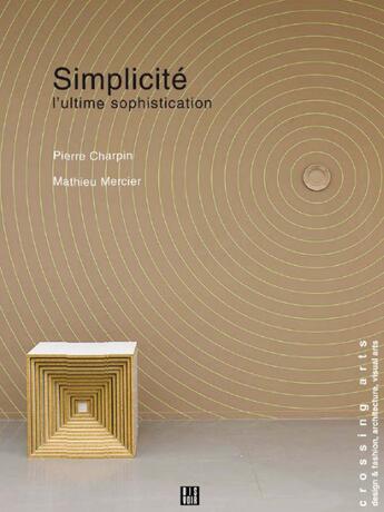 Couverture du livre « Simplicité ; l'ultime sophistication » de Pierre Charpin et Mathieu Mercier aux éditions Dis Voir