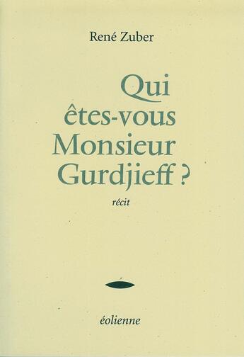 Couverture du livre « Qui êtes-vous monsieur Gurdjieff » de Rene Zuber aux éditions Eoliennes