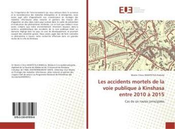 Couverture du livre « Les accidents mortels de la voie publique a kinshasa entre 2010 a 2015 - cas de six routes principal » de Kinkela Martin aux éditions Editions Universitaires Europeennes