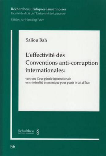 Couverture du livre « L'effectivité des conventions anti-corruption internationales ; vers une cour pénale internationale en criminalité économique pour punir le vol d'Etat » de Saliou Bah aux éditions Schulthess